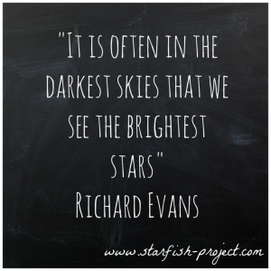 ... in the darkest skies that we see the brightest stars.