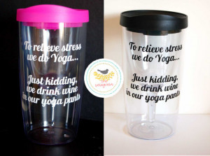 Wine Sippy Cup | Wine to Go Cups | To relieve stress we do Yoga ...