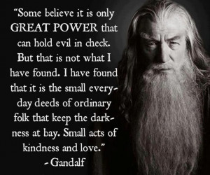 Gandalf ... on small acts of kindness and love