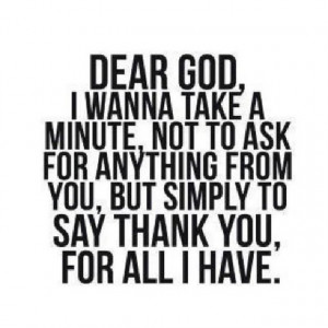 Positive Quotes : “Dear God I want to take a minute …