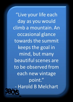 ... to be observed from each new vintage point.” – Harold B Melchart