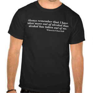 Winston Churchill Alcohol Quote T-shirts