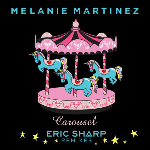 Melanie Martinez - Carousel (Eric Sharp Remixes)