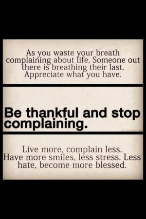 be thankful and stop complaining -