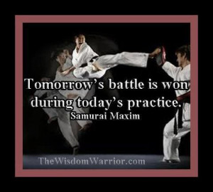 Tomorrow's battle is won during today's practice - Samurai maxim