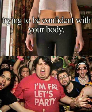 trying-to-be-confident-with-your-body-im-fat-lets-party