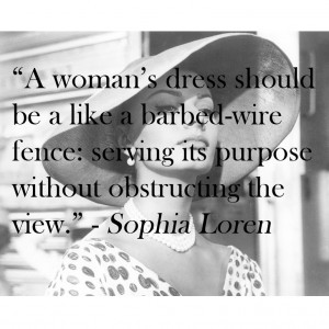 Sophia Loren’s quote – “ A woman’s dress should be like a ...