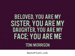 Beloved, you are my sister, you are my daughter, you are my face; you ...