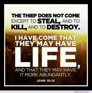 The thief does not come except to steal, and to kill, and to destroy ...
