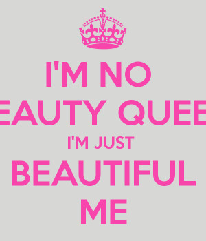 Im Just Me I'm no beauty queen i'm just