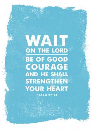 Wait on the Lord.