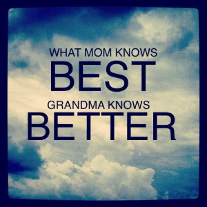 What mom knows best, grandmas know better. #quotes #inspirational #mom ...
