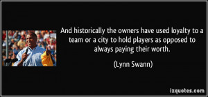 And historically the owners have used loyalty to a team or a city to ...