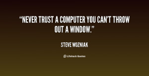 quote-Steve-Wozniak-never-trust-a-computer-you-cant-throw-92874.png