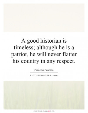 ... is timeless; although he is a patriot, he will never flatter