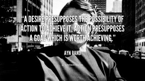 desire presupposes the possibility of action to achieve it; action ...