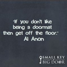 ... you don't like being a doormat then get off the floor.