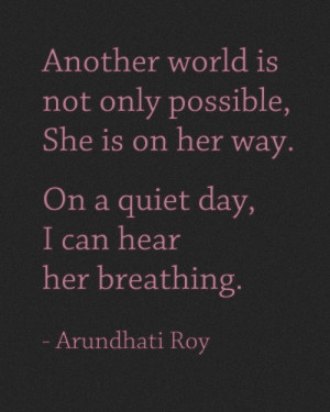 Arundhati Roy... really powerful quote