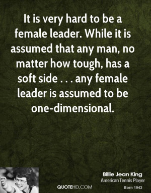 ... tough, has a soft side . . . any female leader is assumed to be one