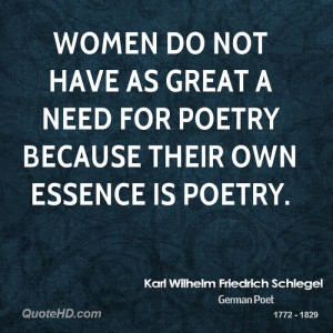 Women do not have as great a need for poetry because their own essence ...