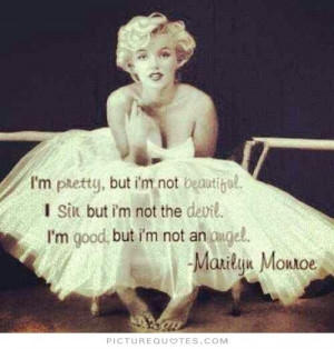 not beautiful. I sin, but i'm not the devil. I'm good, but i'm not ...