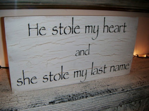 He stole my heart and she stole my last name quotes-to-live-by