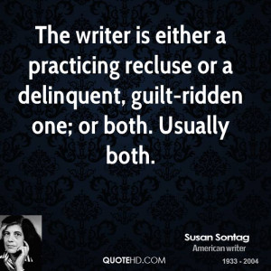 The writer is either a practicing recluse or a delinquent, guilt ...