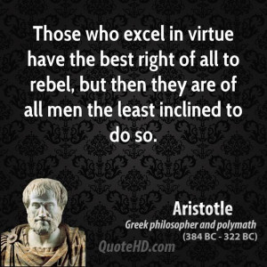 Those who excel in virtue have the best right of all to rebel, but ...