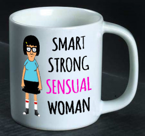 Tina Belcher Quote Coffee Mug, Tea Mug, Popular Mug, Best Gift