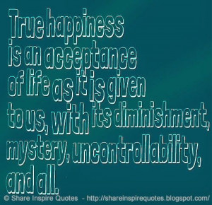 ... , mystery, uncontrollability, and all. #life #happiness #quotes