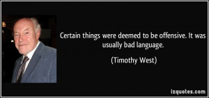 ... deemed to be offensive. It was usually bad language. - Timothy West