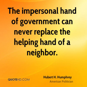 ... hand of government can never replace the helping hand of a neighbor