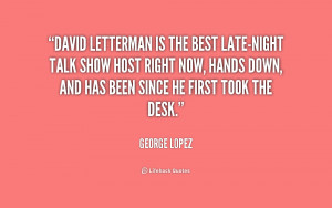 quote-George-Lopez-david-letterman-is-the-best-late-night-talk-198690 ...