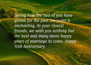 ... and many more happy years of marriage to come. Happy 10th Anniversary