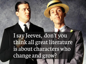 say Jeeves, don’t you think all great literature is about ...