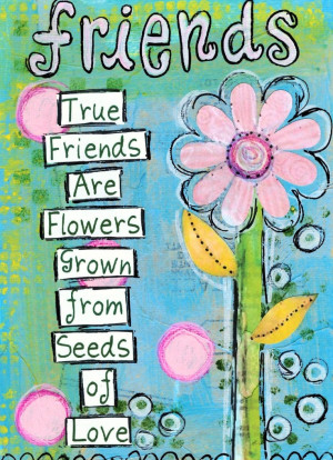 true-friends-flowers-grown-seed-love-friendship-quotes-sayings ...