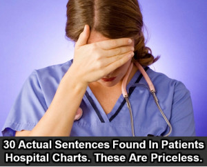 30 Actual Sentences Found In Patients Hospital Charts. These Are ...