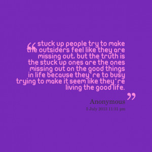 Quotes Picture: stuck up people try to make the outsiders feel like ...