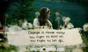 http://quotespictures.com/change-is-never-easy-you-fight-to-hold-on ...