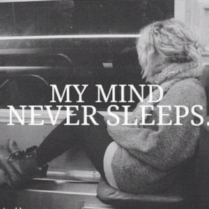 life quotes my mind never sleeps Life Quotes 290 My mind never sleeps.