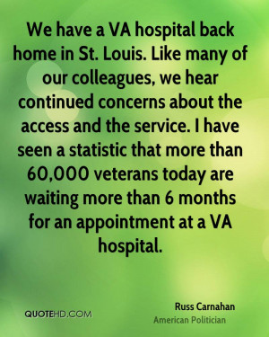 We have a VA hospital back home in St. Louis. Like many of our ...