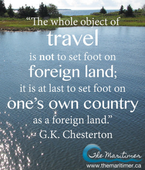 The whole object of travel is not to set foot on foreign land; it is ...