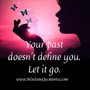long as you don t let your past consume you destroy you or confine you ...