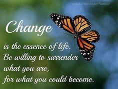 Change is the essence of life. More