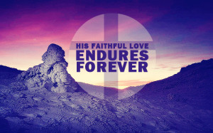 His faithful love endures forever.