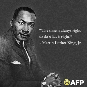 MLK quote- the time is ALWAYS right to do what's right
