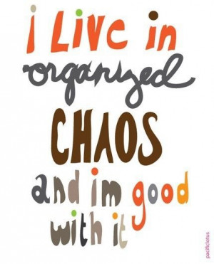 organized chaos . . .