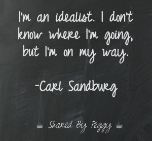 an idealist... Carl Sandburg Quote