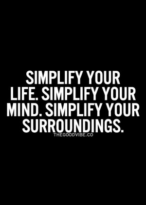 life. Simplify your mind. Simplify your surroundings.: Picture Quotes ...