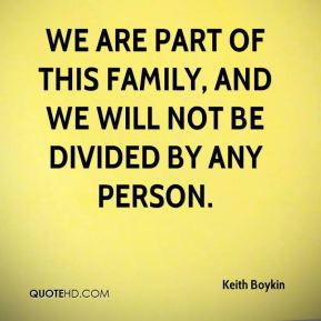 ... We are part of this family, and we will not be divided by any person